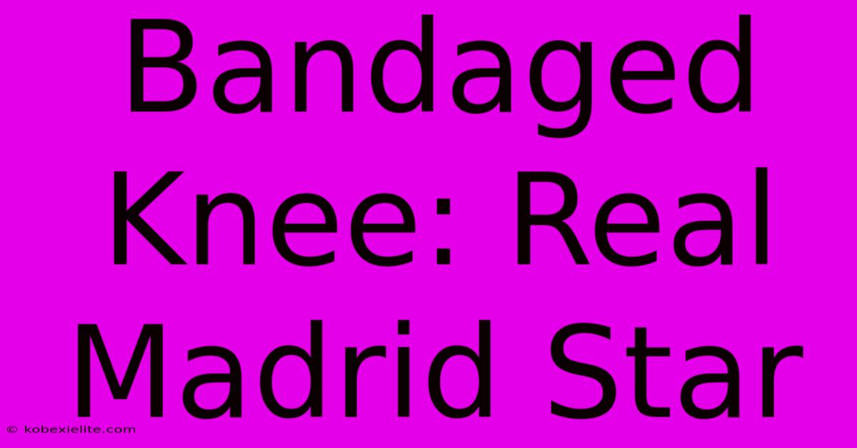 Bandaged Knee: Real Madrid Star