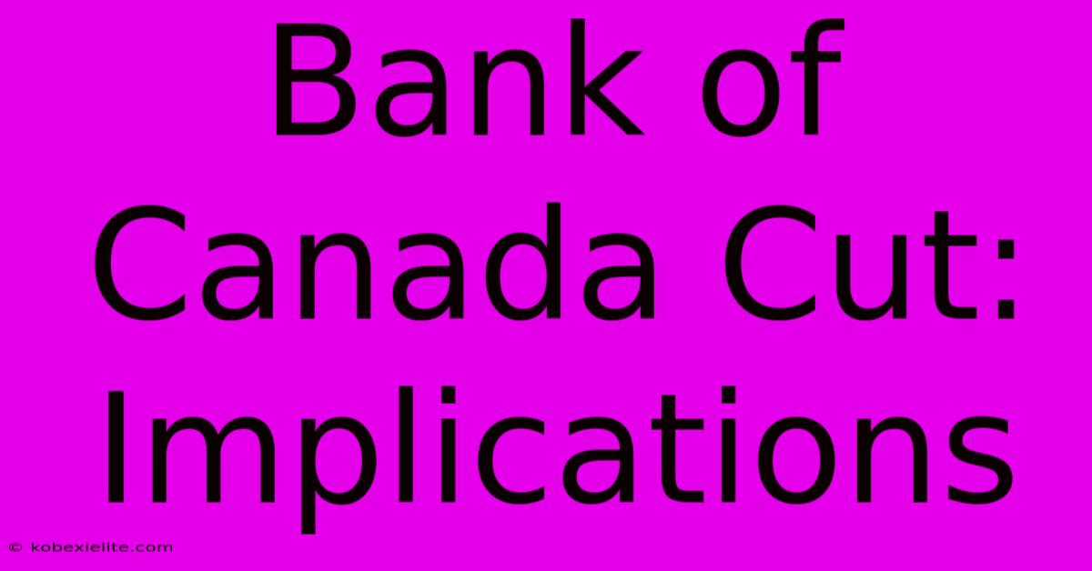 Bank Of Canada Cut: Implications