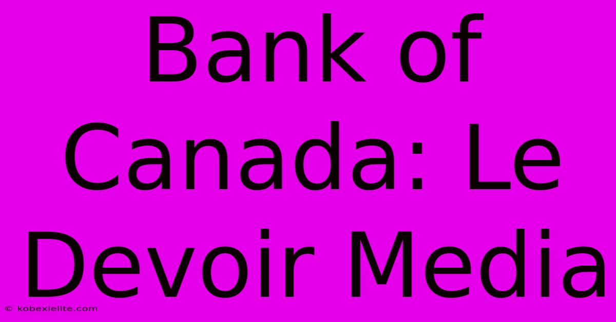 Bank Of Canada: Le Devoir Media