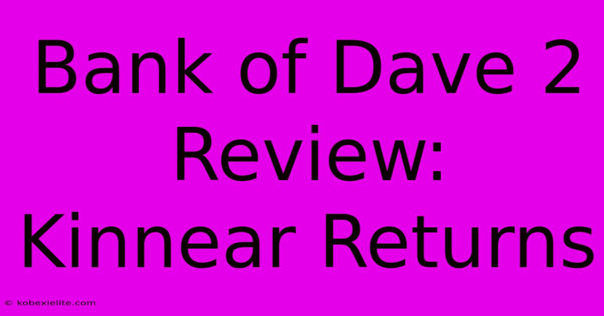 Bank Of Dave 2 Review: Kinnear Returns