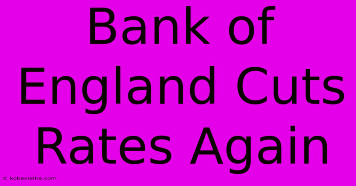 Bank Of England Cuts Rates Again