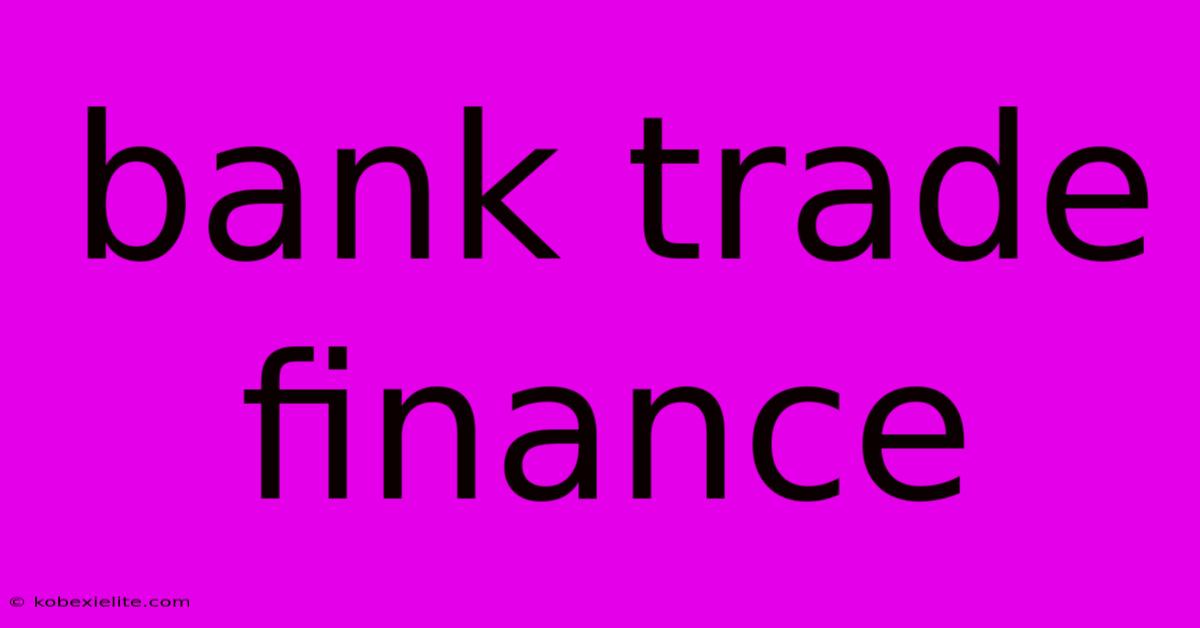 Bank Trade Finance Bank Trade Finance