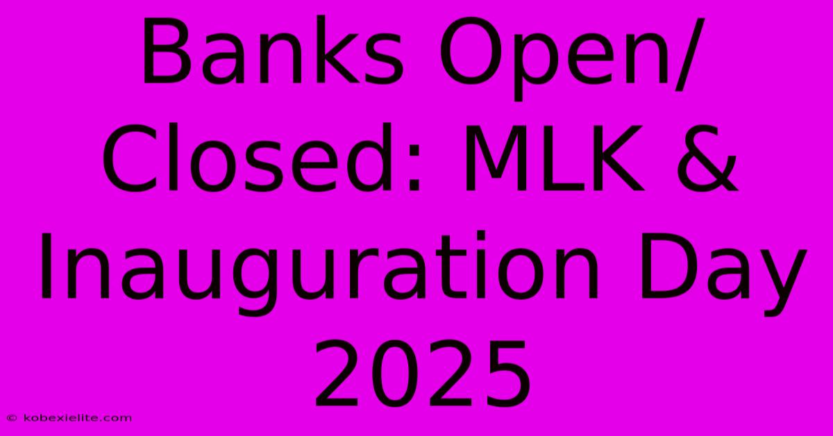 Banks Open/Closed: MLK & Inauguration Day 2025