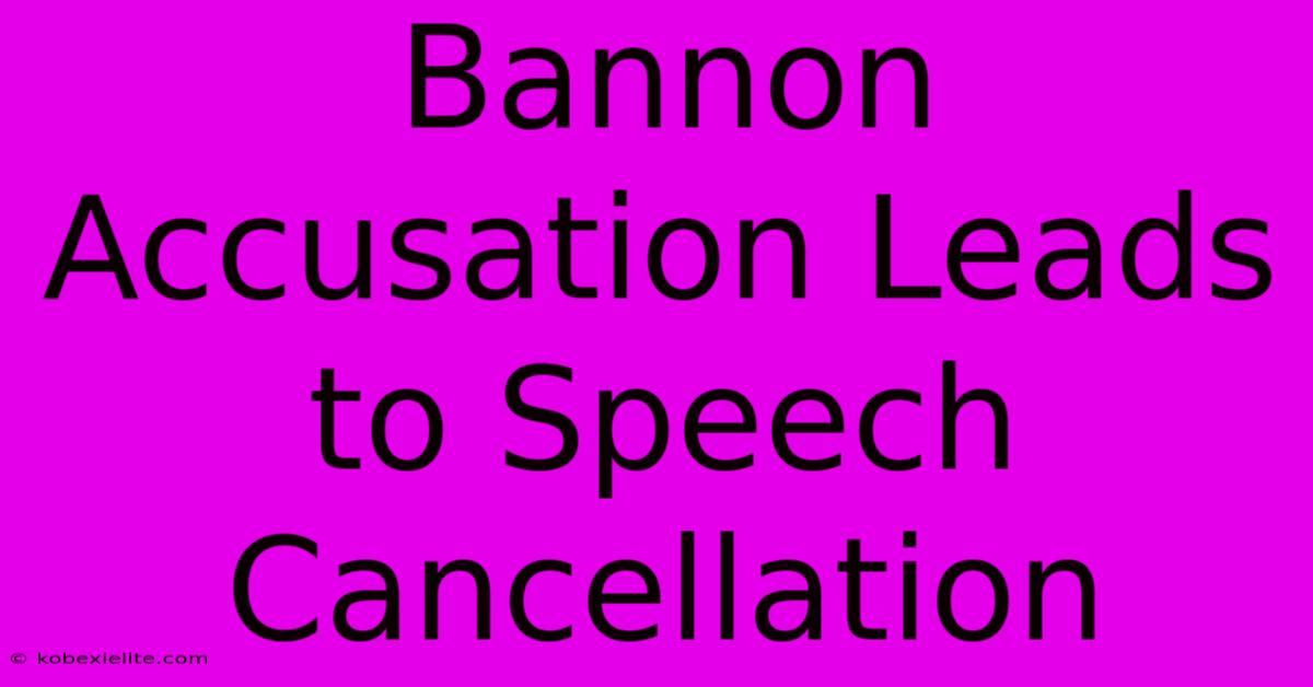 Bannon Accusation Leads To Speech Cancellation