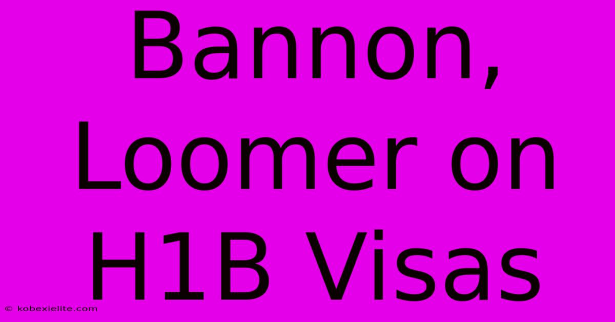 Bannon, Loomer On H1B Visas