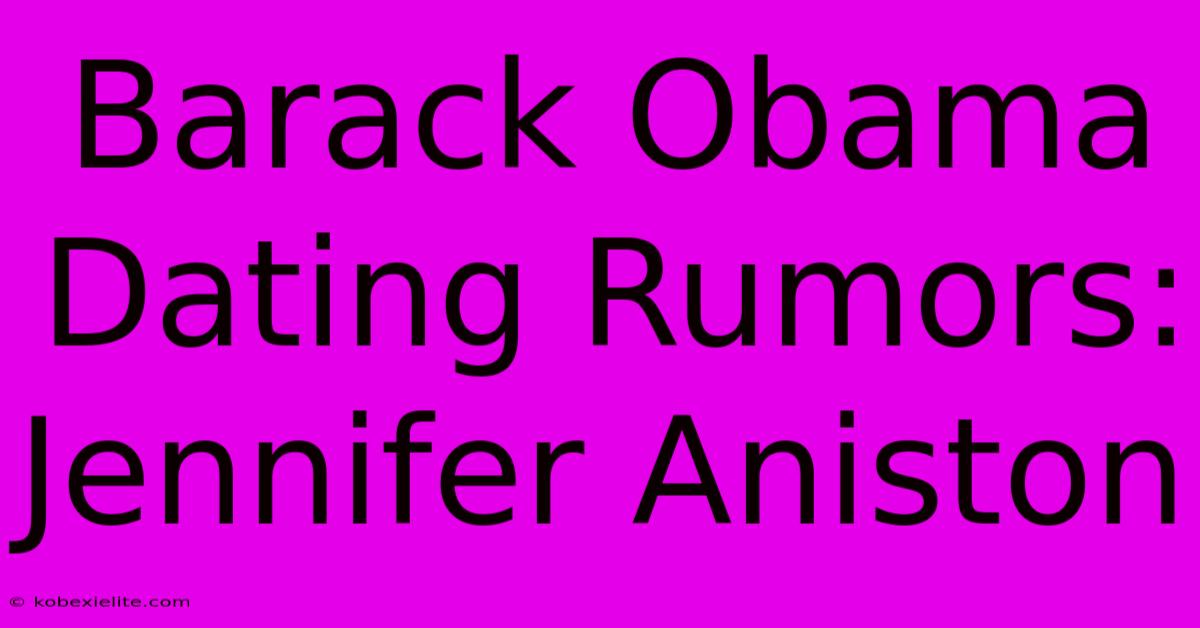 Barack Obama Dating Rumors: Jennifer Aniston