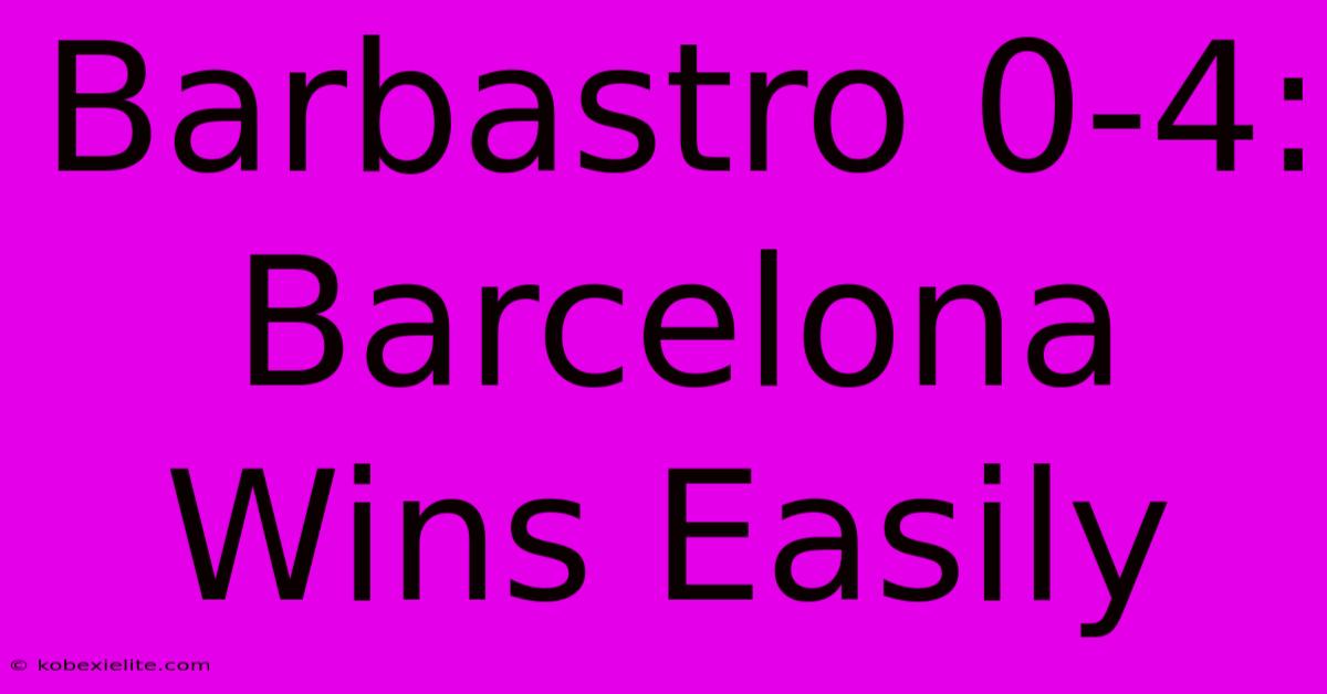 Barbastro 0-4: Barcelona Wins Easily