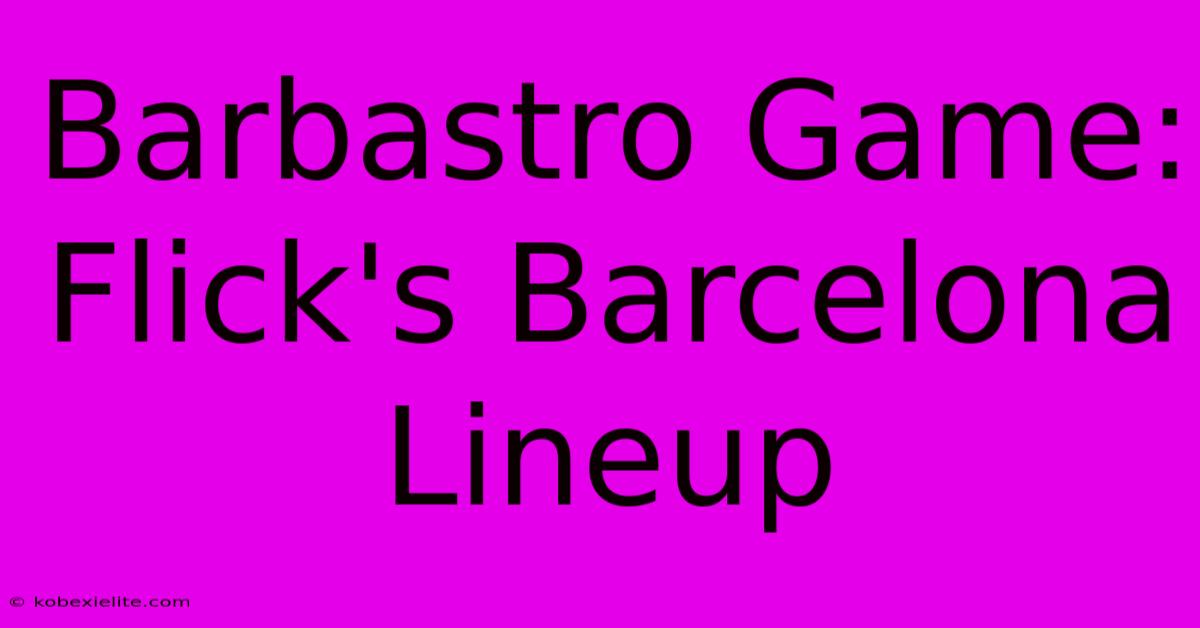 Barbastro Game: Flick's Barcelona Lineup