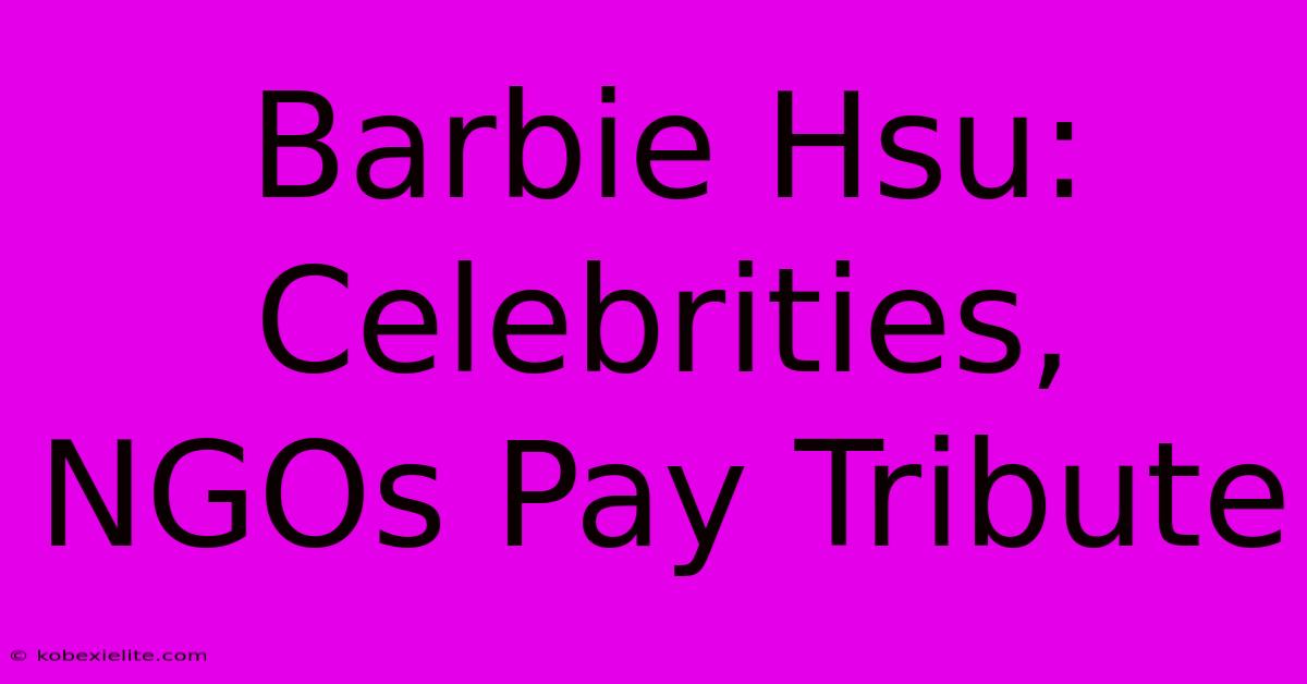 Barbie Hsu: Celebrities, NGOs Pay Tribute