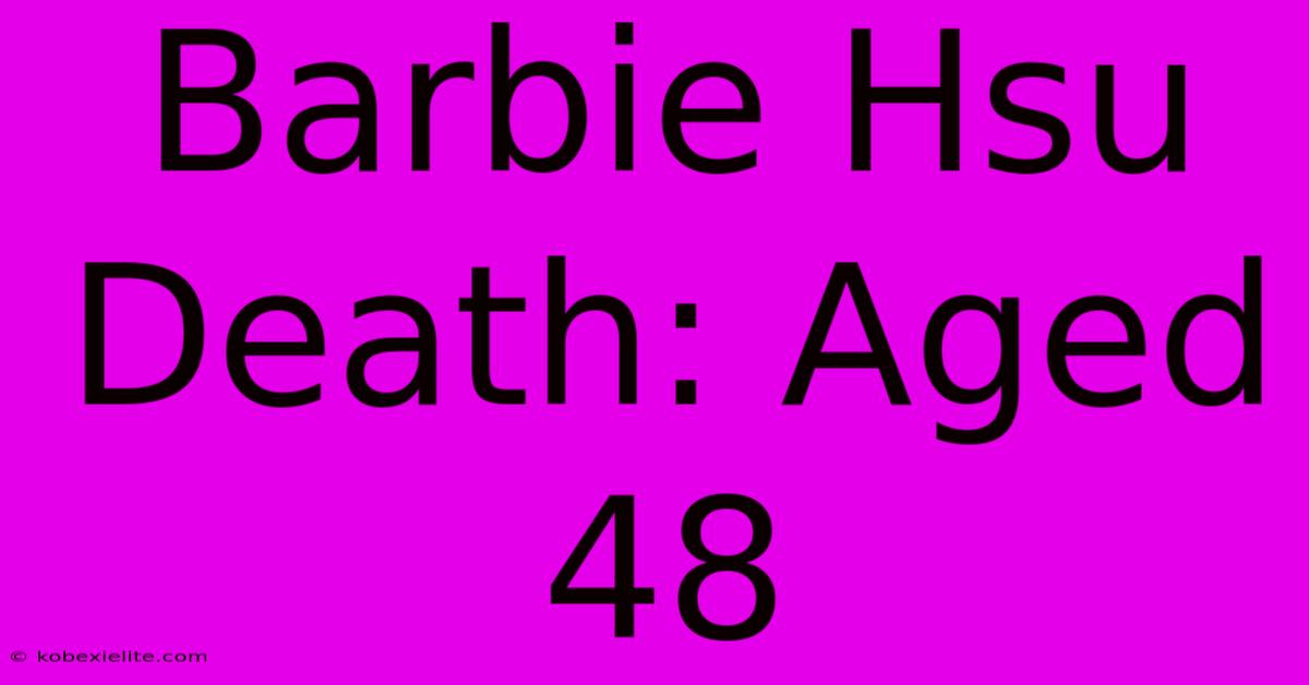 Barbie Hsu Death: Aged 48 Barbie Hsu Death: Aged 48