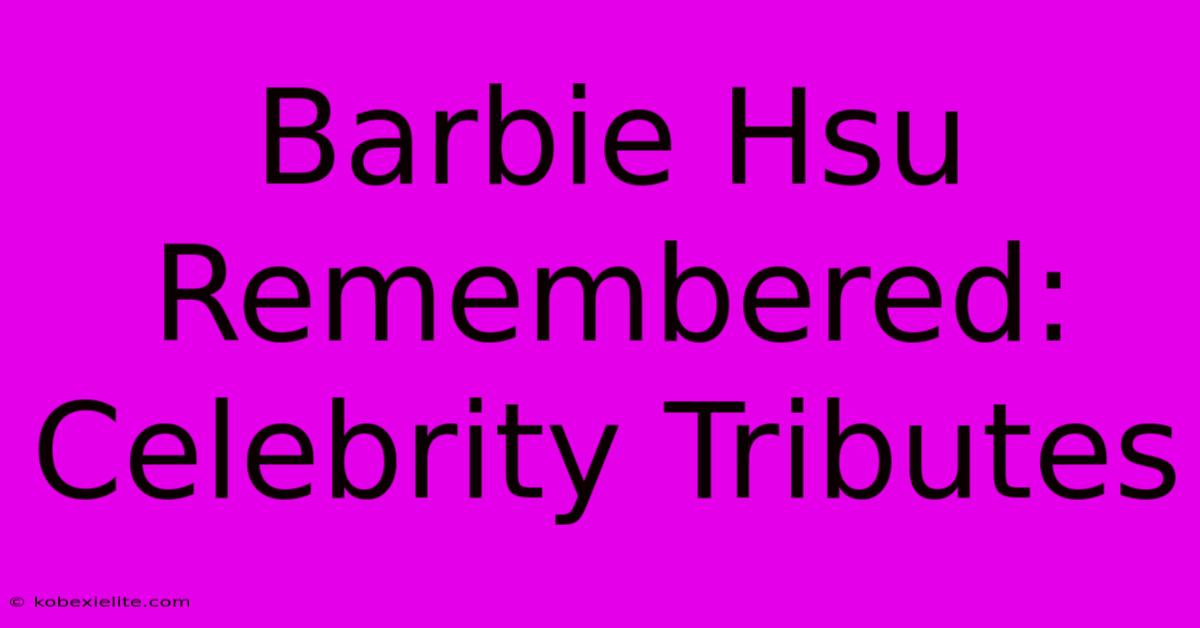 Barbie Hsu Remembered: Celebrity Tributes