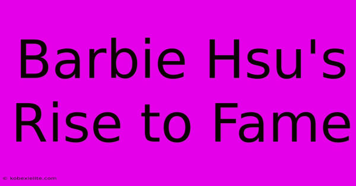 Barbie Hsu's Rise To Fame