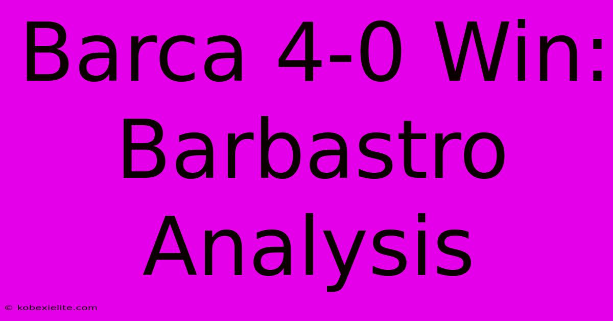 Barca 4-0 Win: Barbastro Analysis