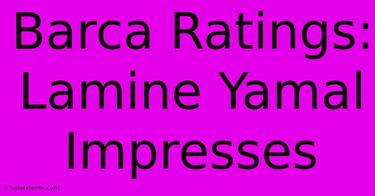 Barca Ratings: Lamine Yamal Impresses