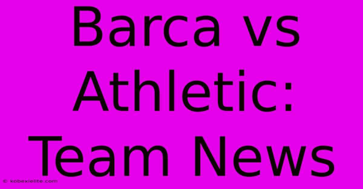 Barca Vs Athletic: Team News