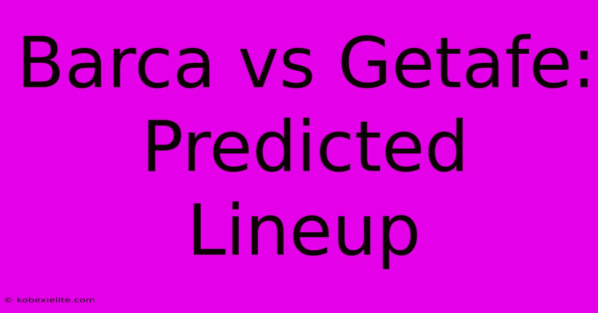 Barca Vs Getafe: Predicted Lineup