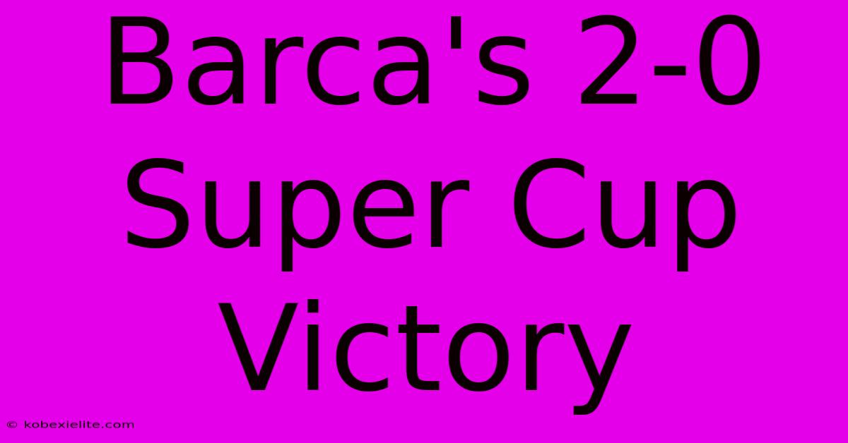 Barca's 2-0 Super Cup Victory