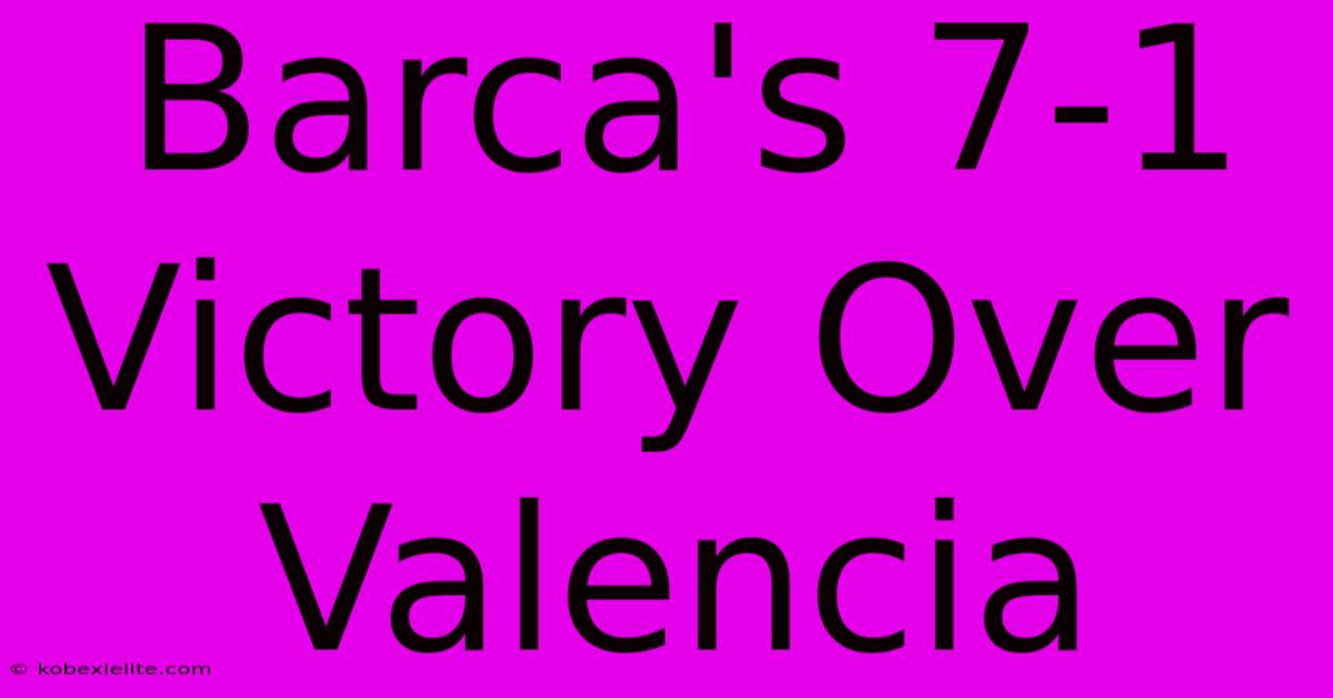 Barca's 7-1 Victory Over Valencia