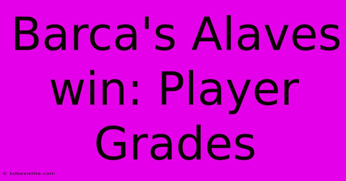 Barca's Alaves Win: Player Grades