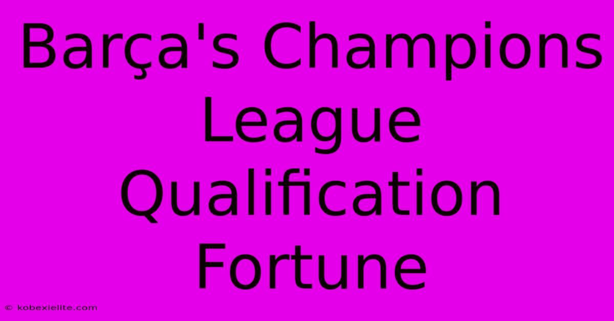 Barça's Champions League Qualification Fortune