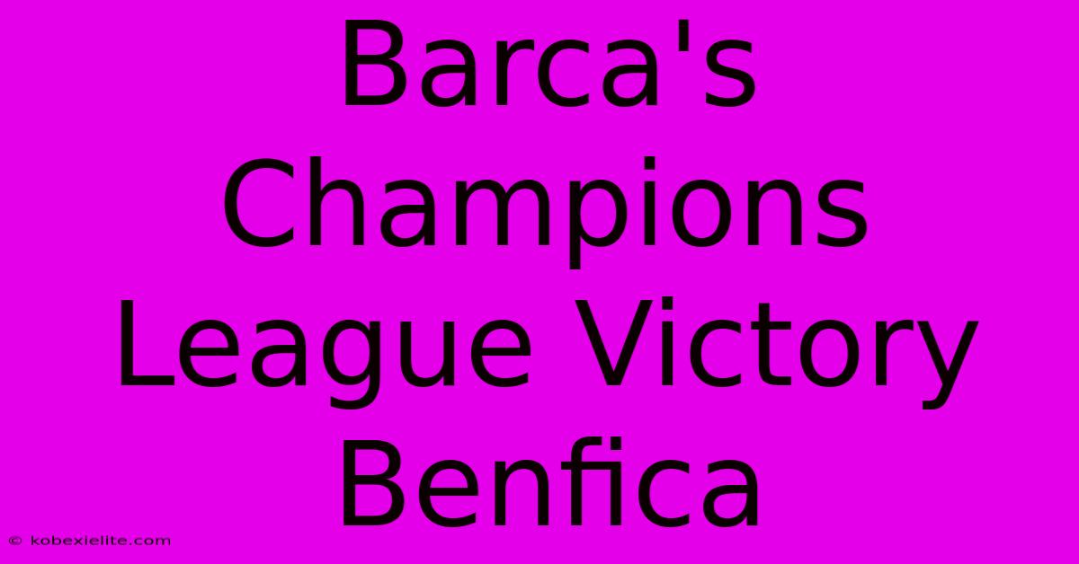 Barca's Champions League Victory Benfica