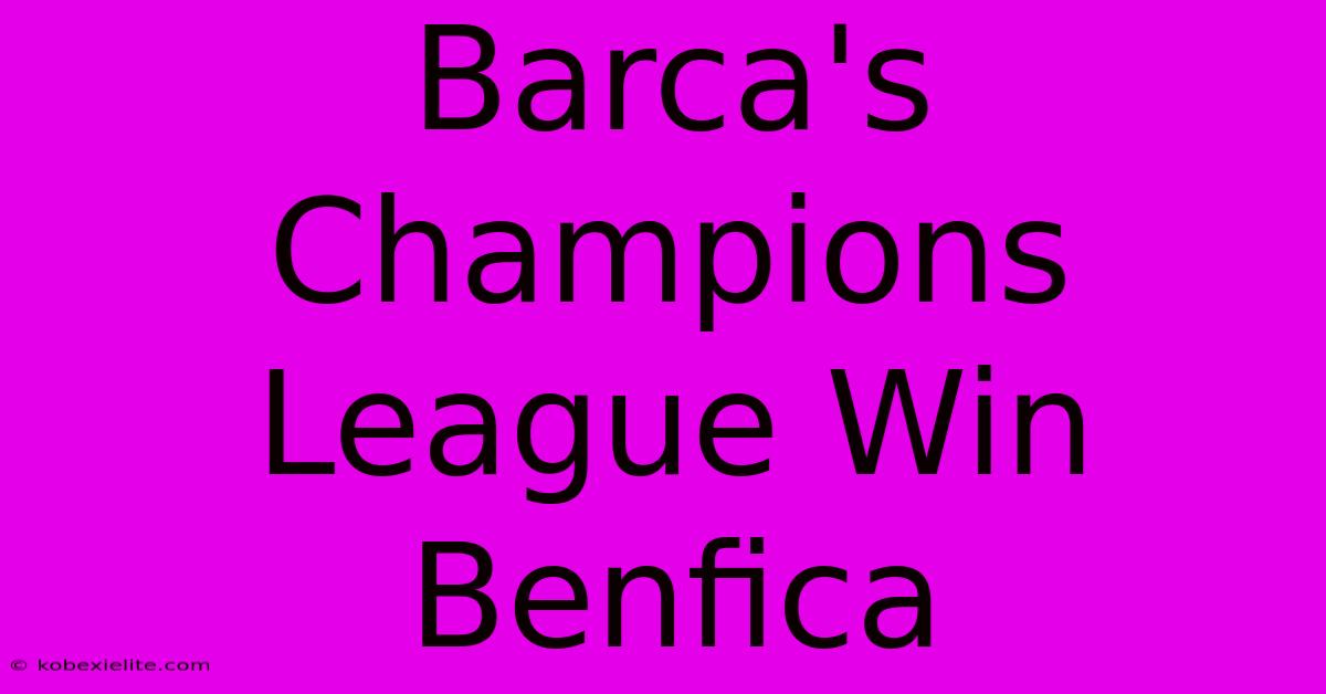 Barca's Champions League Win Benfica