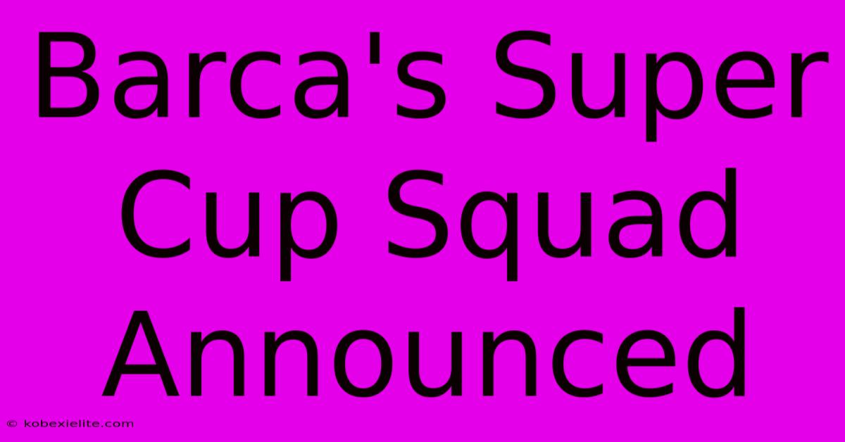 Barca's Super Cup Squad Announced