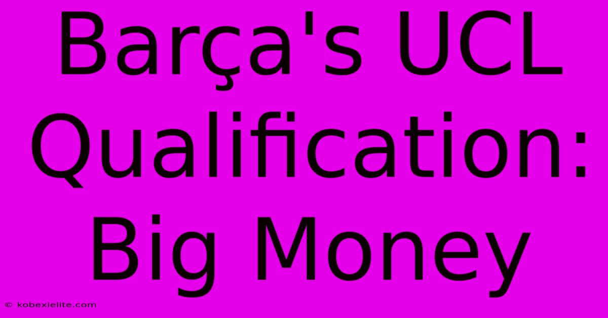 Barça's UCL Qualification: Big Money