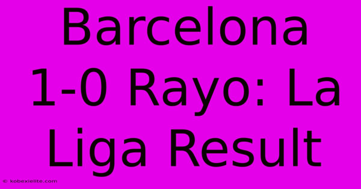 Barcelona 1-0 Rayo: La Liga Result