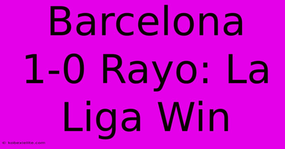 Barcelona 1-0 Rayo: La Liga Win