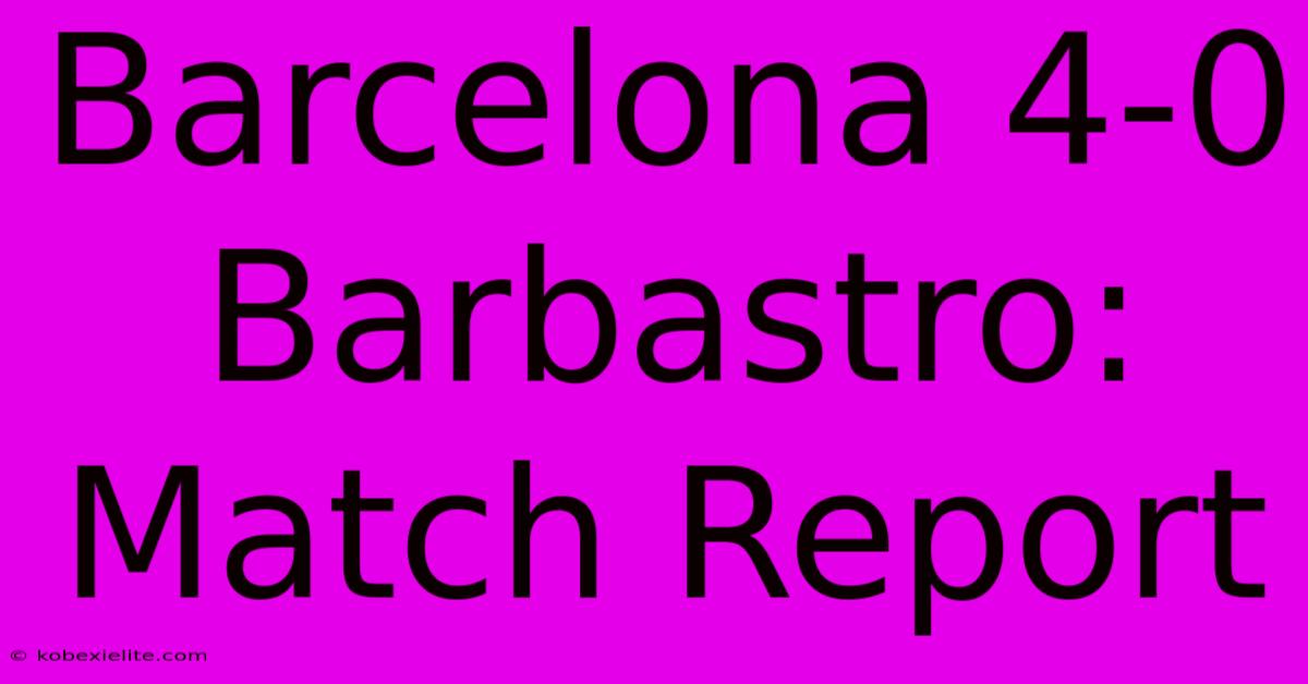 Barcelona 4-0 Barbastro: Match Report