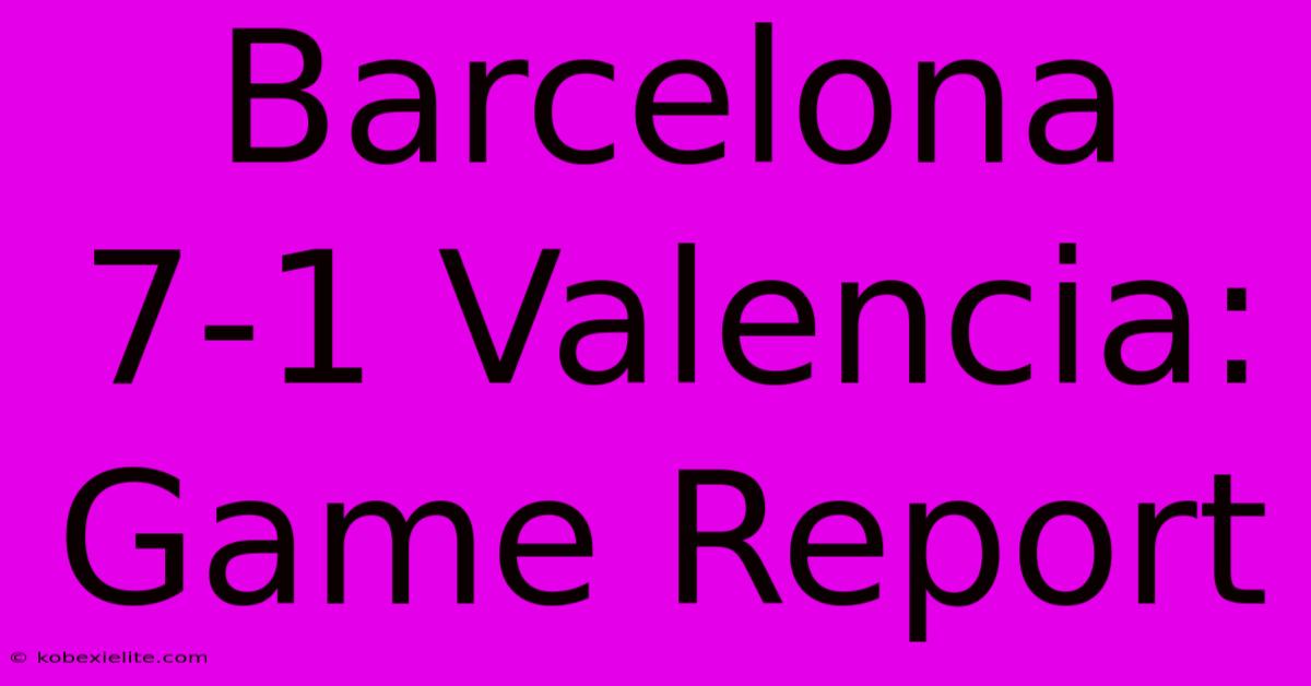 Barcelona 7-1 Valencia: Game Report