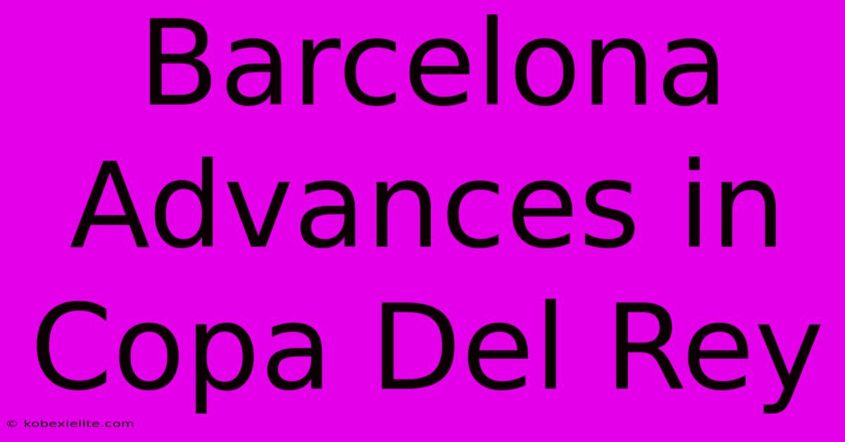 Barcelona Advances In Copa Del Rey