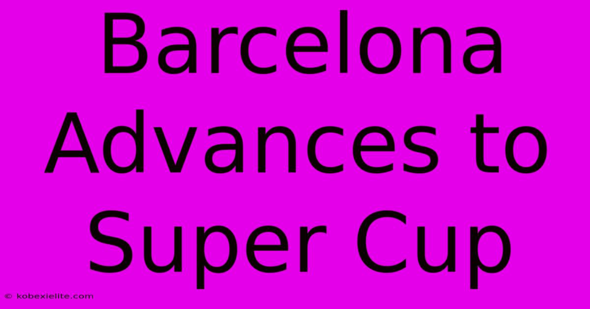 Barcelona Advances To Super Cup