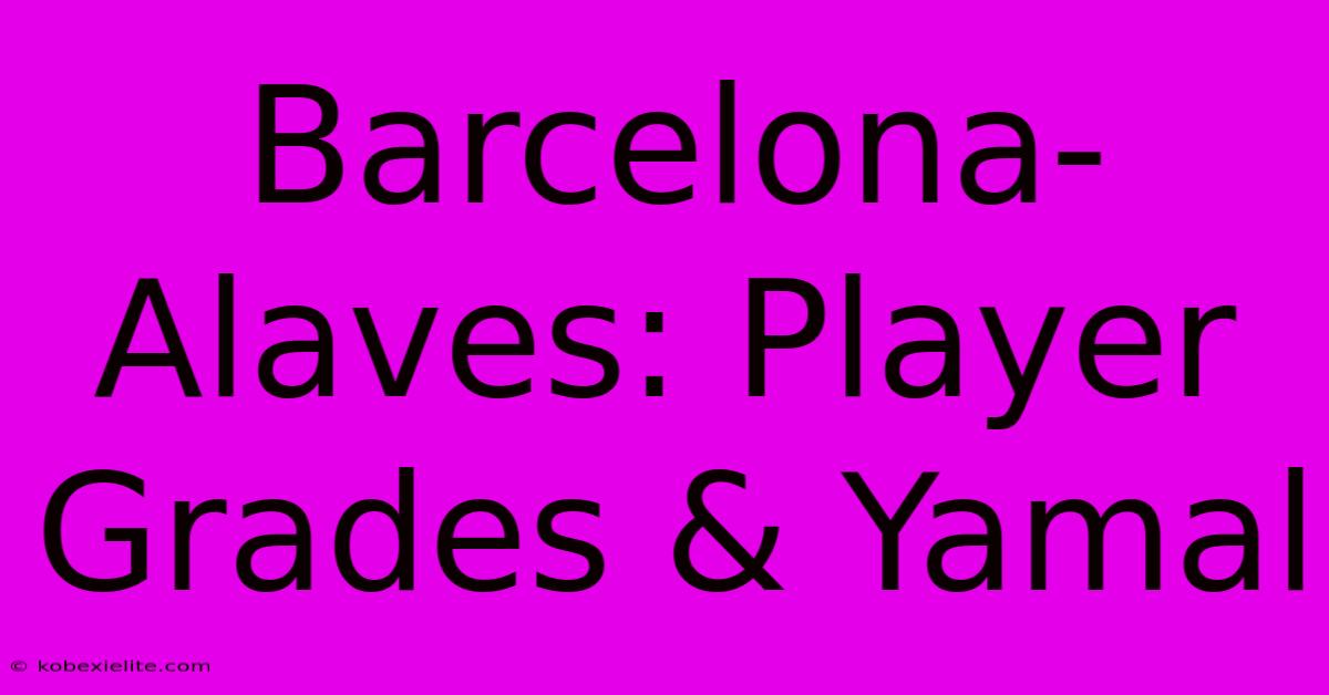 Barcelona-Alaves: Player Grades & Yamal