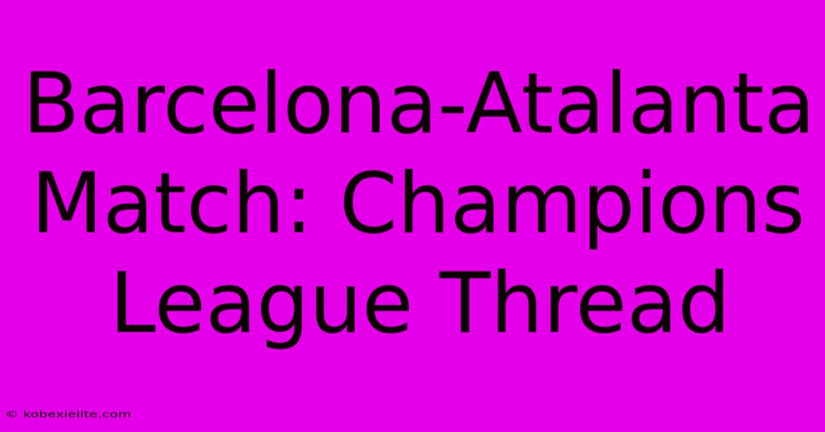 Barcelona-Atalanta Match: Champions League Thread