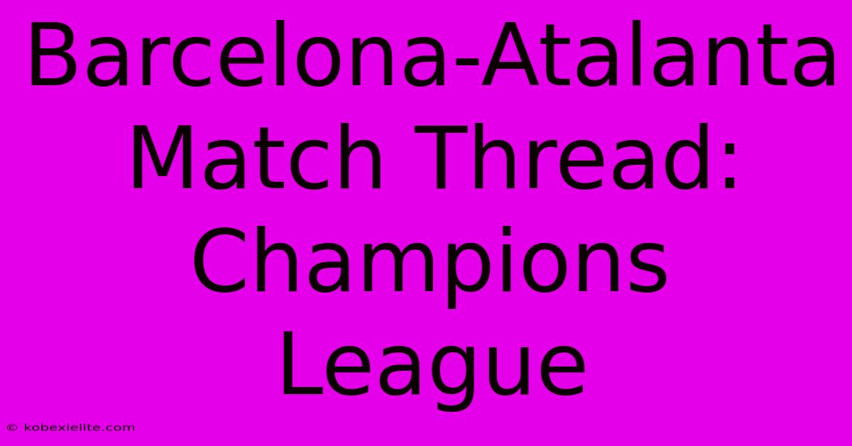 Barcelona-Atalanta Match Thread: Champions League