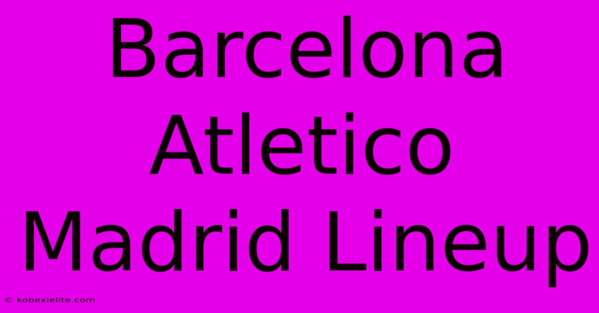 Barcelona Atletico Madrid Lineup