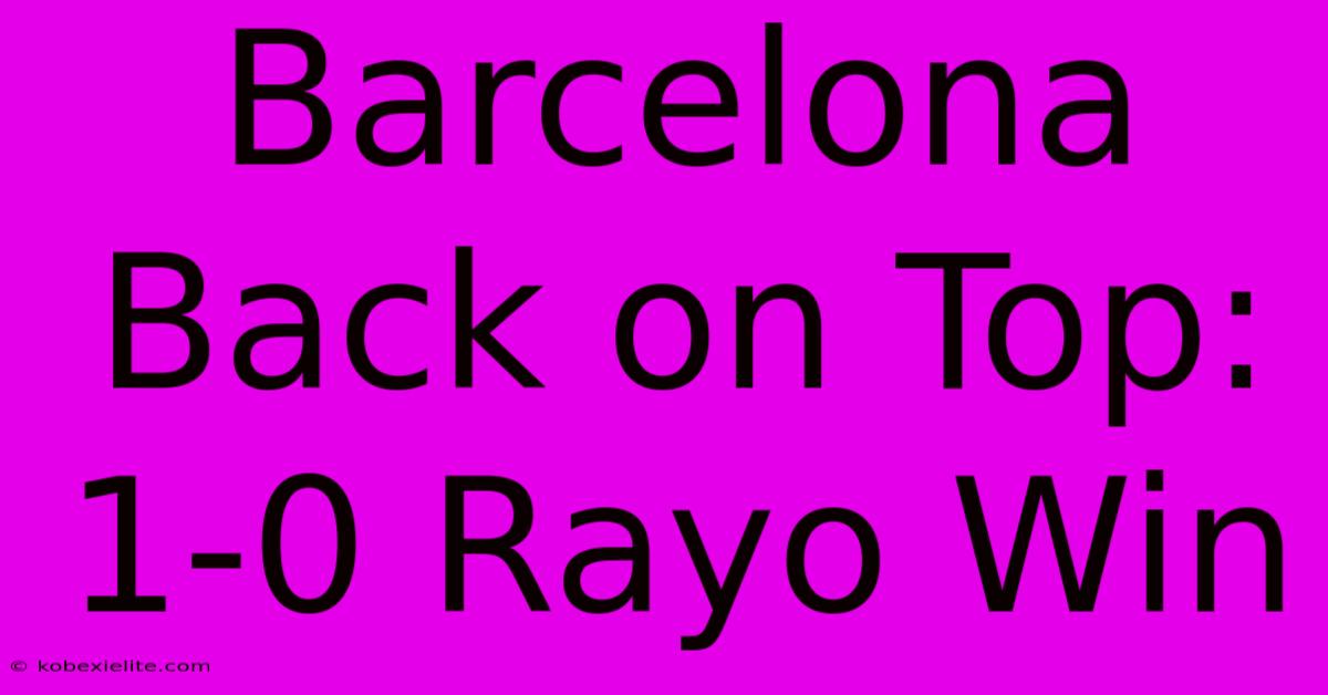 Barcelona Back On Top: 1-0 Rayo Win Barcelona Back On Top: 1-0 Rayo Win