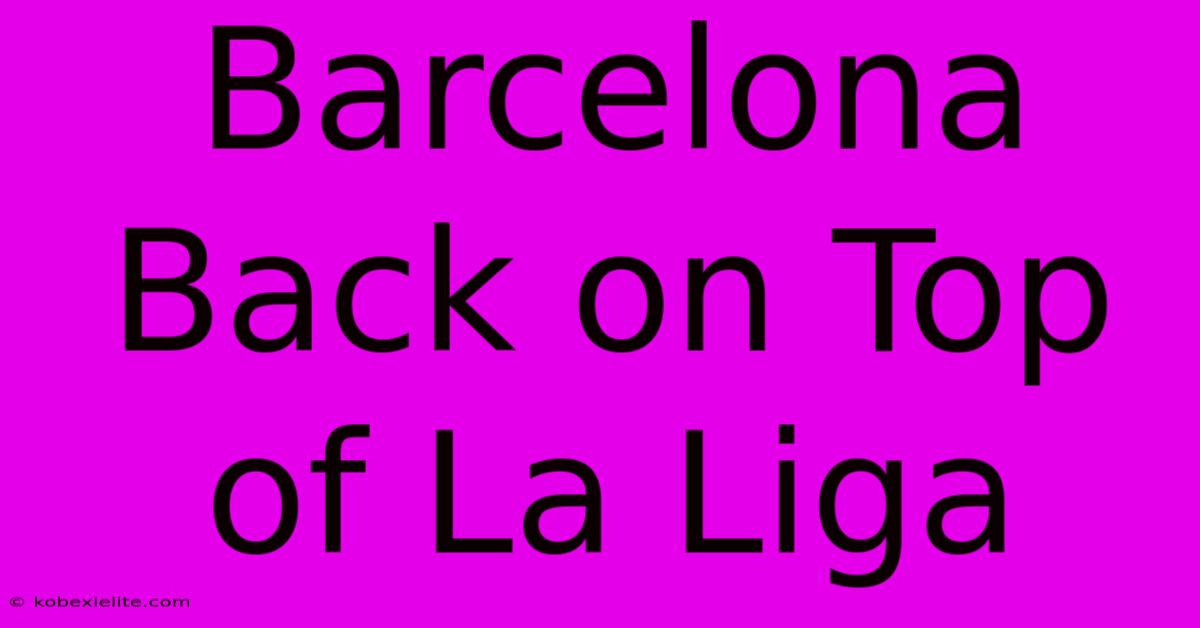 Barcelona Back On Top Of La Liga