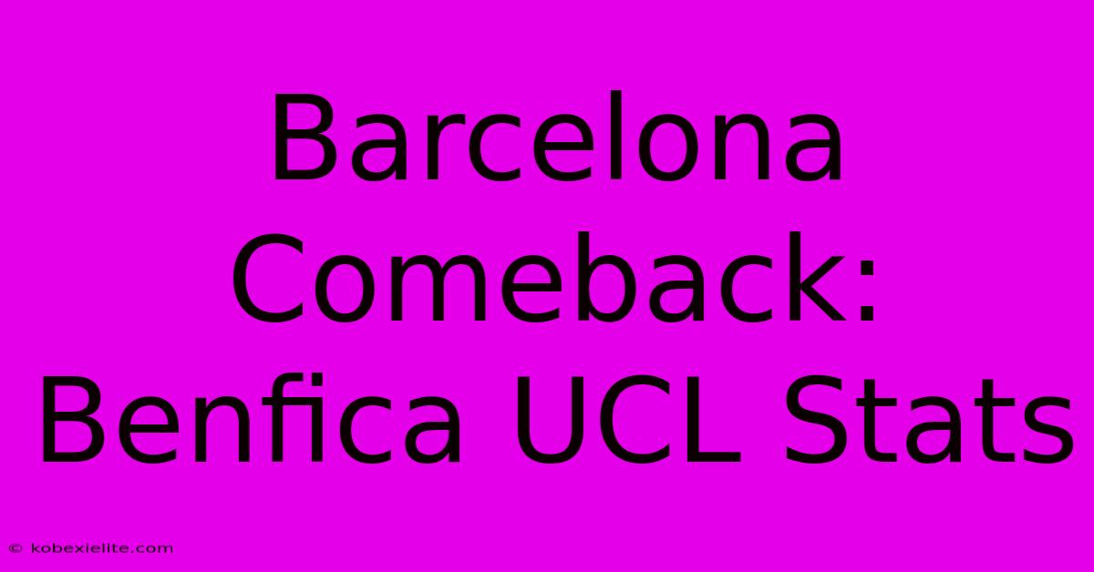 Barcelona Comeback: Benfica UCL Stats