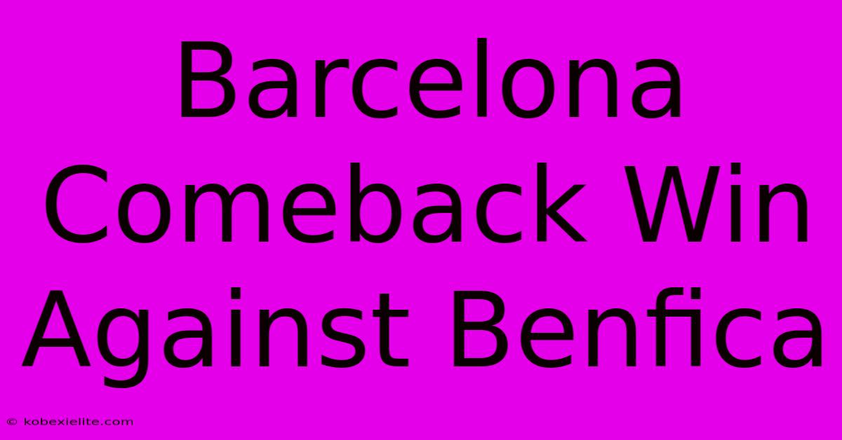 Barcelona Comeback Win Against Benfica