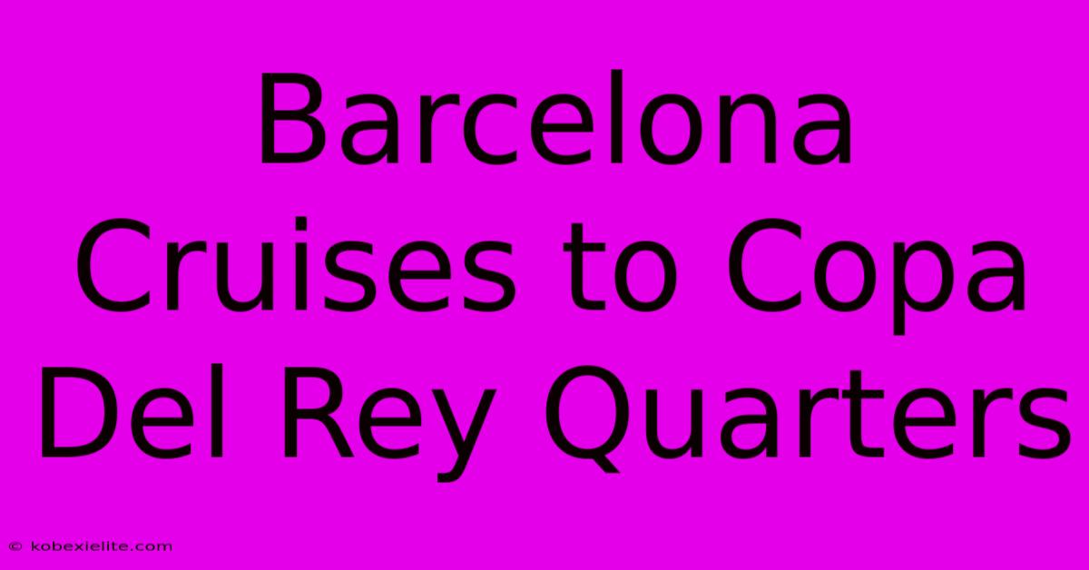 Barcelona Cruises To Copa Del Rey Quarters