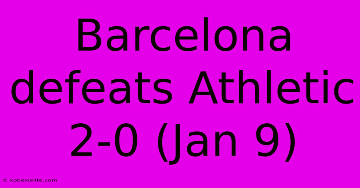 Barcelona Defeats Athletic 2-0 (Jan 9)