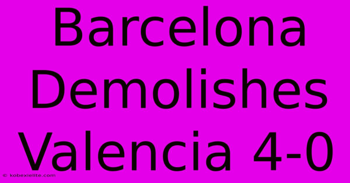 Barcelona Demolishes Valencia 4-0