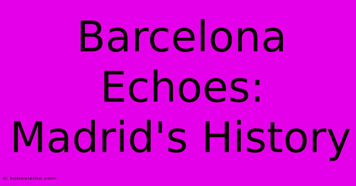 Barcelona Echoes: Madrid's History