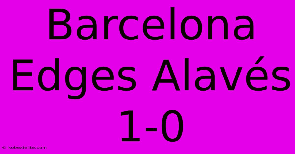 Barcelona Edges Alavés 1-0