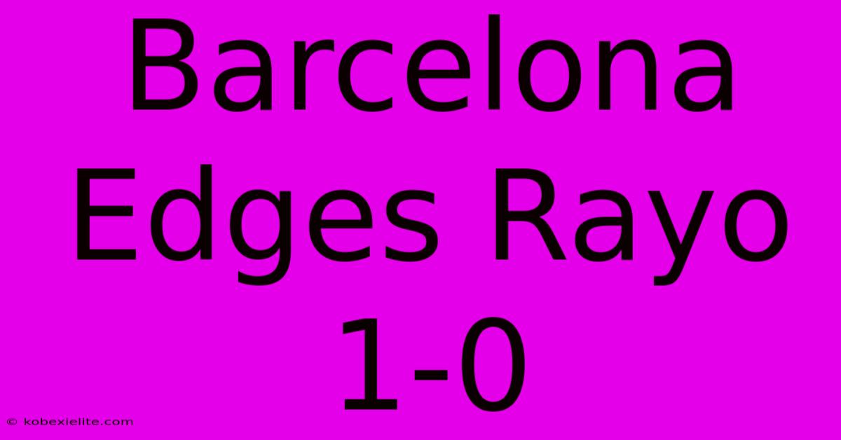 Barcelona Edges Rayo 1-0