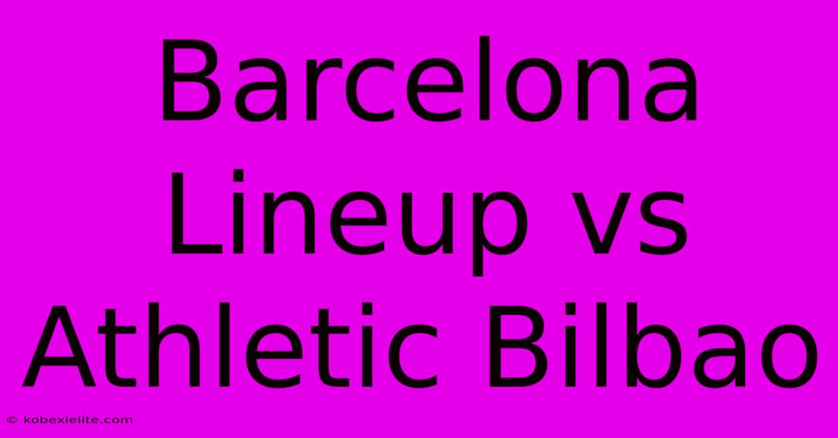 Barcelona Lineup Vs Athletic Bilbao