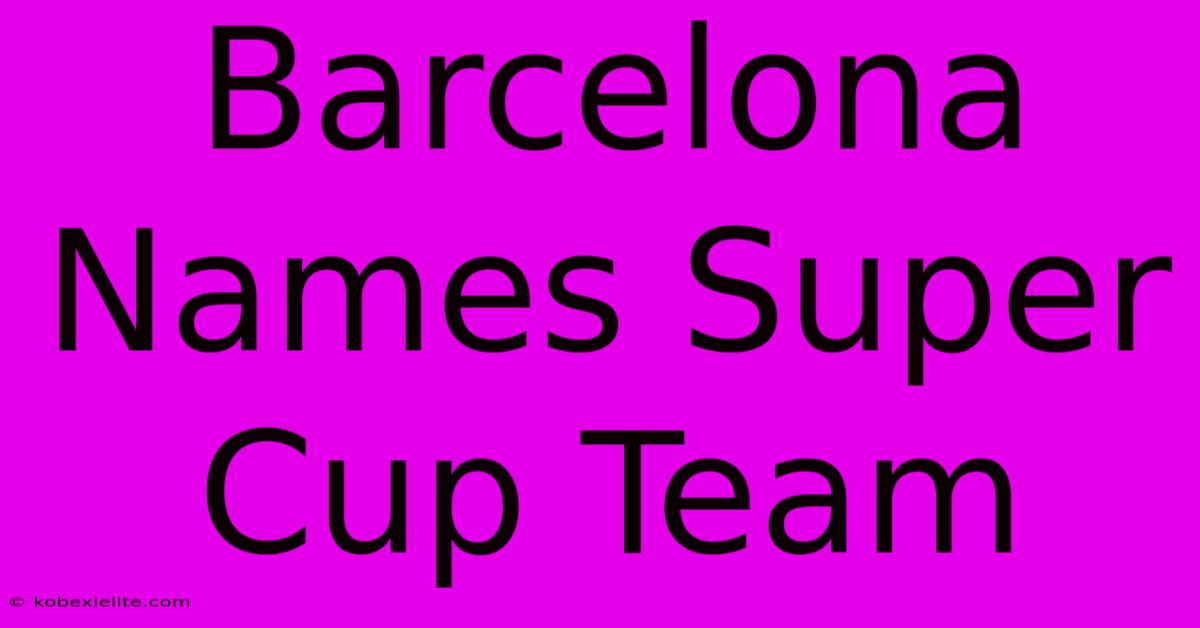 Barcelona Names Super Cup Team